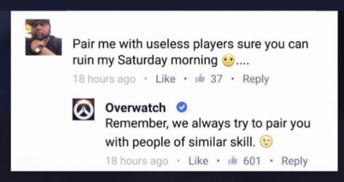 Funny meme about Overwatch and how they match you up with players of similar skill level.