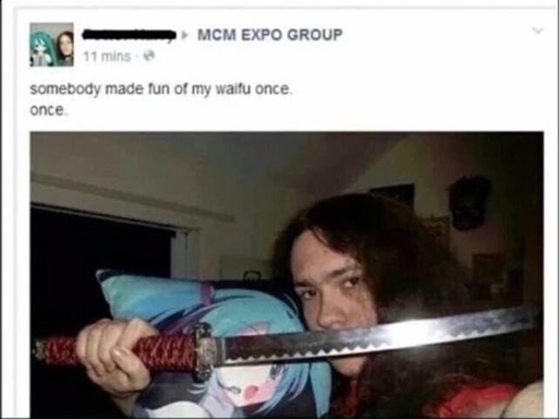 Someone with a sword about not making fun of him, even once.