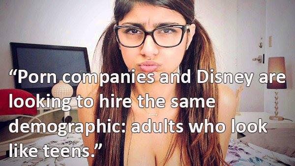 mia khalifa - "Porn companies and Disney are looking to hire the same demographic adults who look teens."