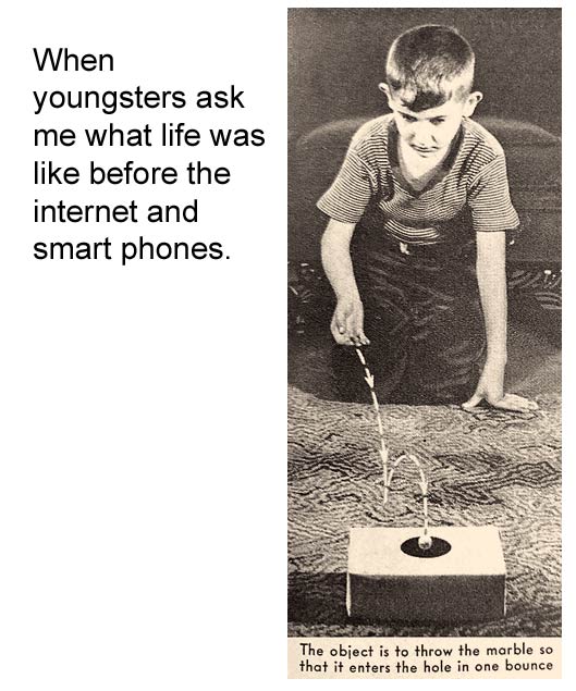 human behavior - When youngsters ask me what life was before the internet and smart phones. The object is to throw the marble so that it enters the hole in one bounce