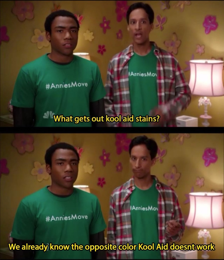 abed community funny - AnniesMoi Move What gets out kool aid stains? AnniesMoi We already know the opposite color Kool Aid doesnt work