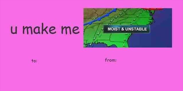 valentine meme cards - u make me Moist & Unstable to from