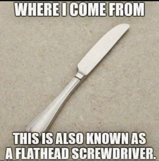 knife - Where I Come From This Is Also Known As A Flathead Screwdriver.