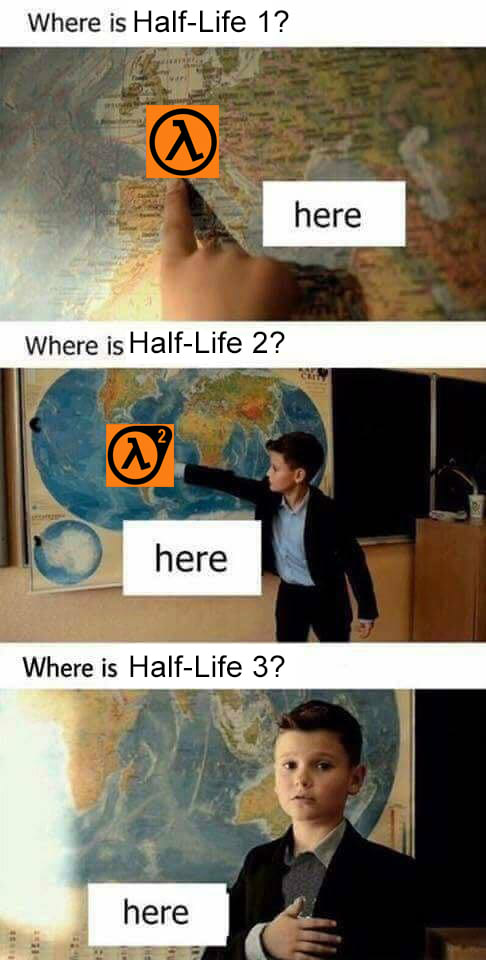 gta 5 memes - Where is HalfLife 1? here Where is HalfLife 2? here here Where is HalfLife 3? here