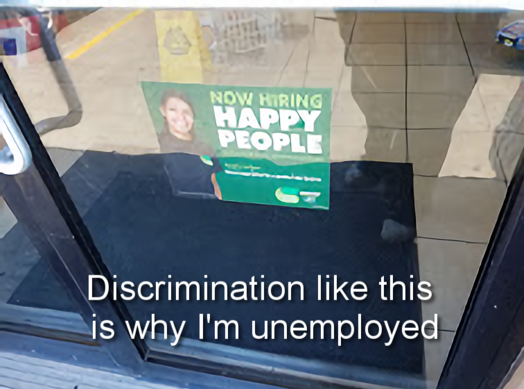 discrimination like this is why im unemployed - Now Hiring Happy People Discrimination this is why I'm unemployed