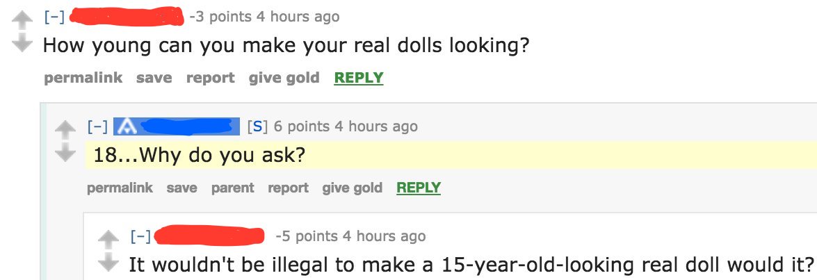 diagram - 3 points 4 hours ago How young can you make your real dolls looking? permalink save report give gold A S 6 points 4 hours ago 18...Why do you ask? permalink save parent report give gold 5 points 4 hours ago It wouldn't be illegal to make a 15yea