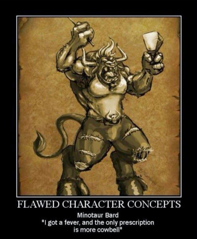 minotaur bard cowbell - Flawed Character Concepts Minotaur Bard "I got a fever, and the only prescription is more cowbell"