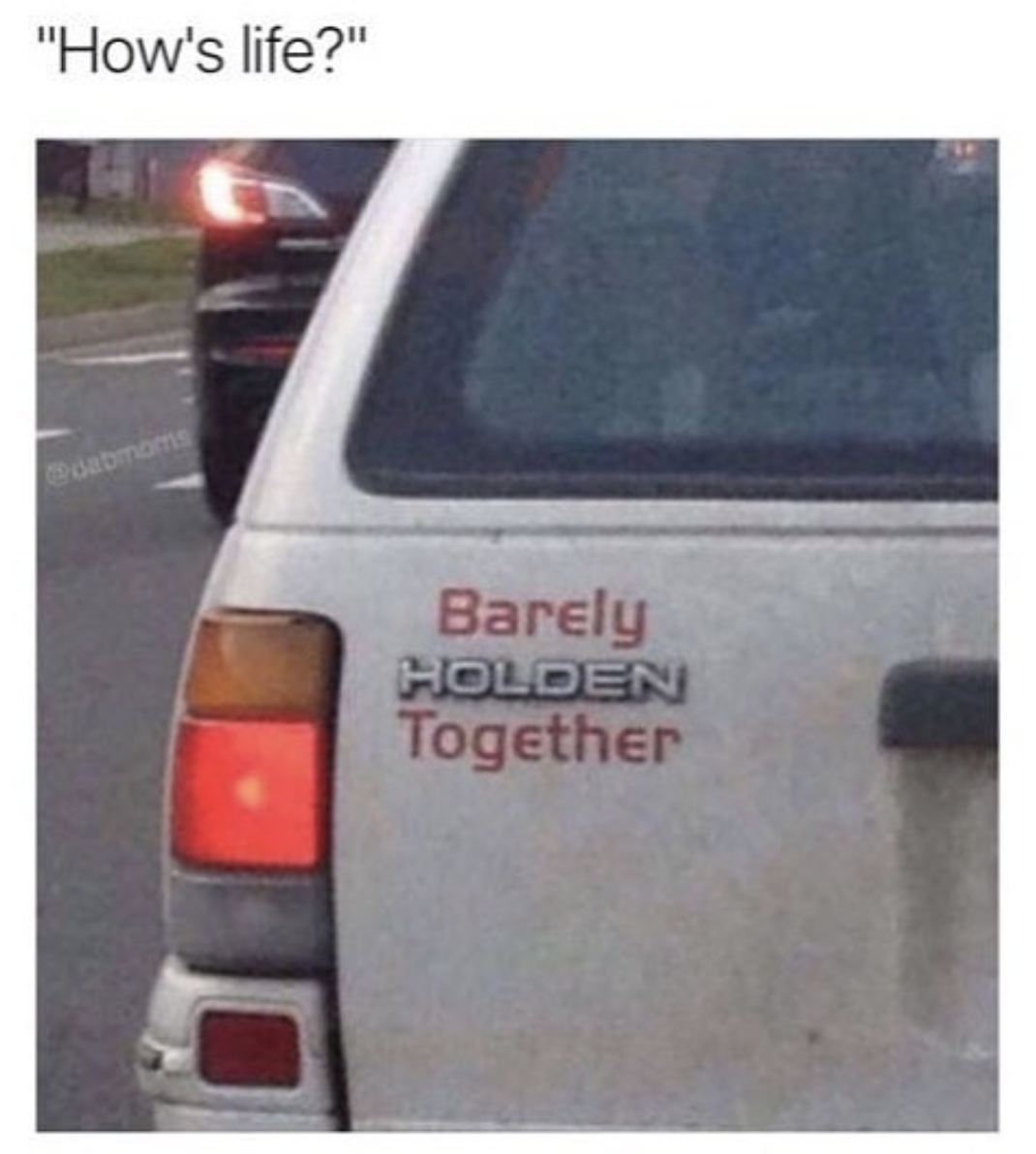 barely holden together - "How's life?" Barely Holden Together