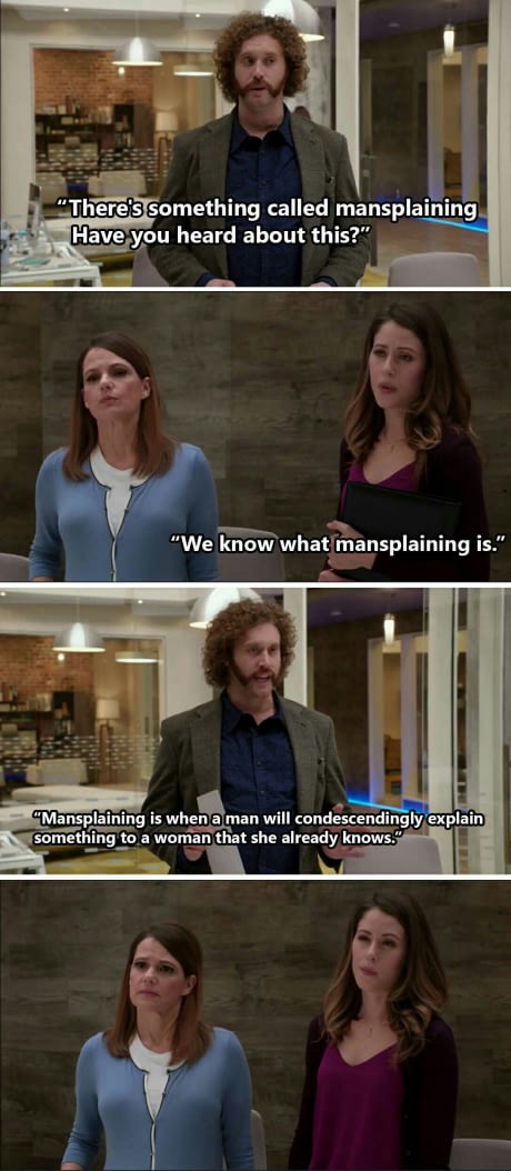 mansplaining funny - "There's something called mansplaining Have you heard about this?" "We know what mansplaining is." "Mansplaining is when a man will condescendingly explain something to a woman that she already knows."