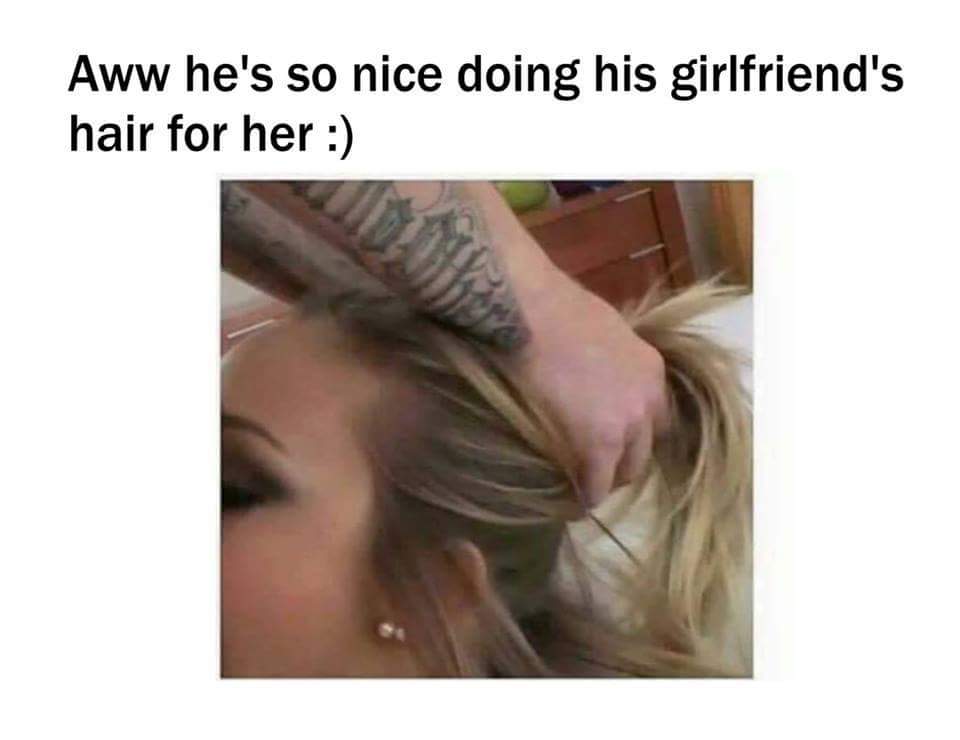 sloppy head mood - Aww he's so nice doing his girlfriend's hair for her