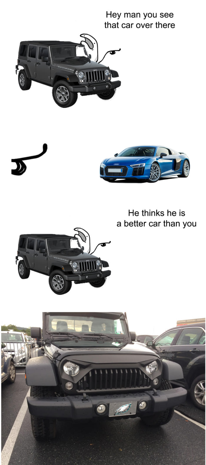 jeep owner memes - Hey man you see that car over there He thinks he is a better car than you