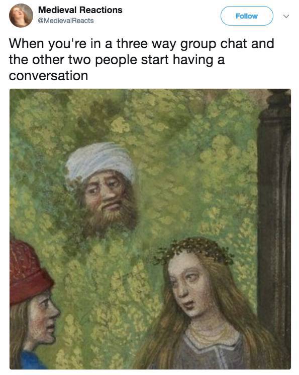 two people are having a conversation - Medieval Reactions Reacts When you're in a three way group chat and the other two people start having a conversation