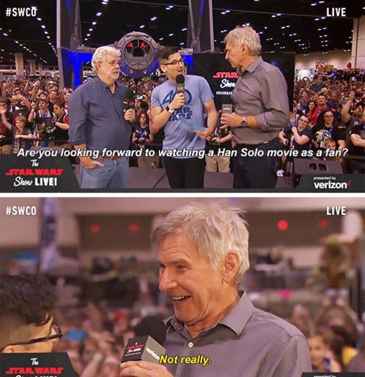 harrison ford not really - Live Star Shou Gelola Are you looking forward to watching a Han Solo movie as a fan? Star Wars Show Livei presented by verizon Live Not really Star Wars