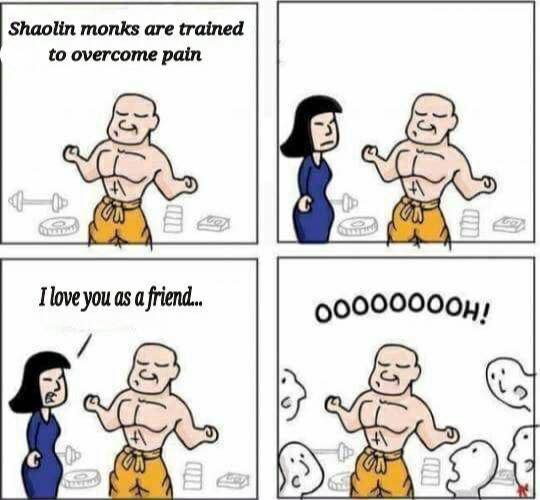 shaolin monks are trained to overcome pain - Shaolin monks are trained to overcome pain I love you as a friend. 00000000H!