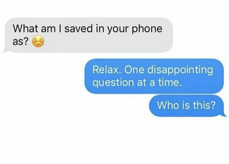 Texting of someone asking how they are saved as in their phone responded to by asking who they are.