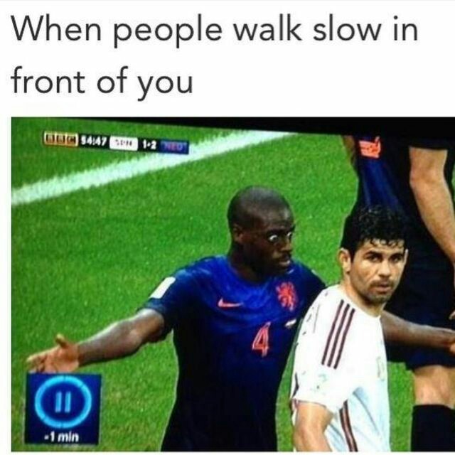 Meme about the feeling when people walk slowly in front of you.