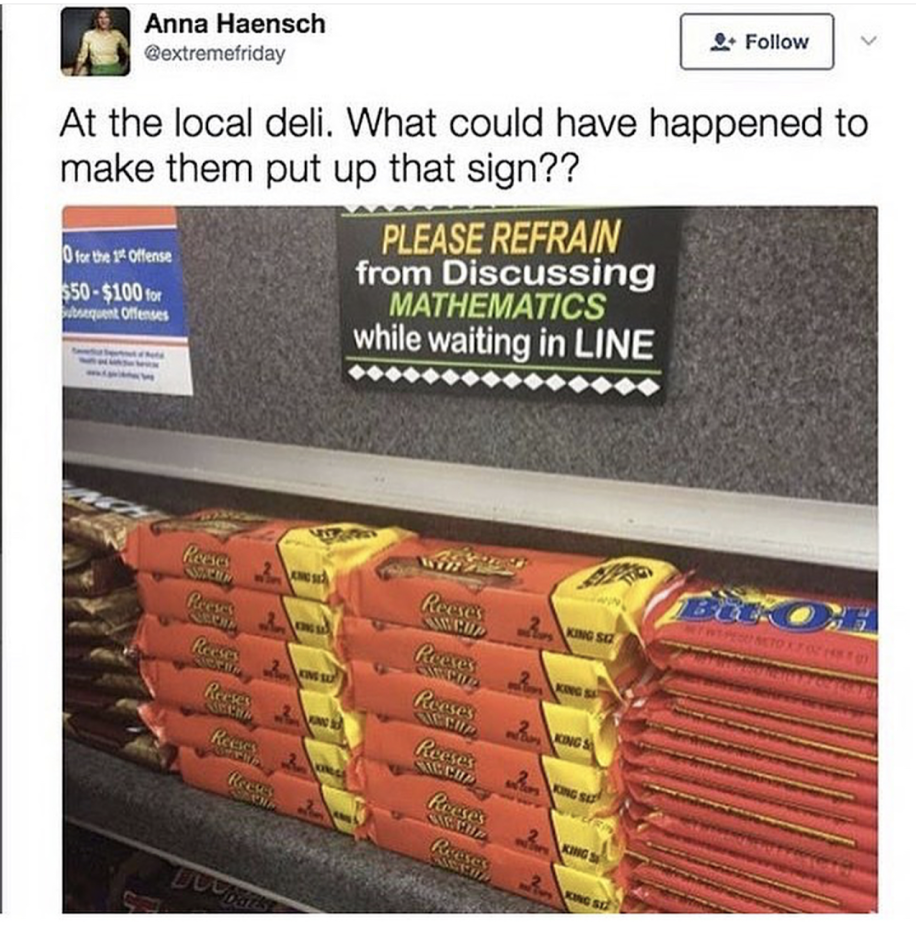 mathematics while waiting in line - Anna Haensch extremefriday At the local deli. What could have happened to make them put up that sign?? for the offers $50 $100 to Offers Please Refrain from Discussing Mathematics while waiting in Line Reso