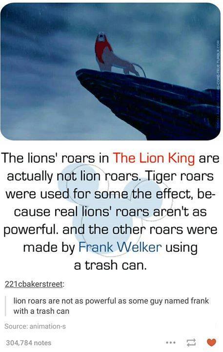 lion king roar meme - Come True Tumblr.Com The lions' roars in The Lion King are actually not lion roars. Tiger roars were used for some the effect, be cause real lions' roars aren't as powerful, and the other roars were made by Frank Welker using a trash