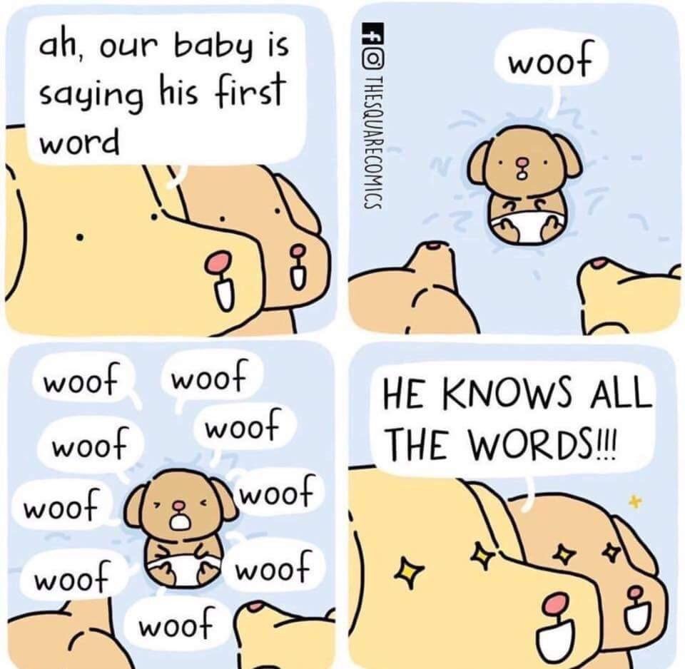 square comics - woof ah, our baby is saying his first word Fo Thesquarecomics 88 woof woof woof He Knows All The Words!!! woof woof 8 Dwoof woof woof woof