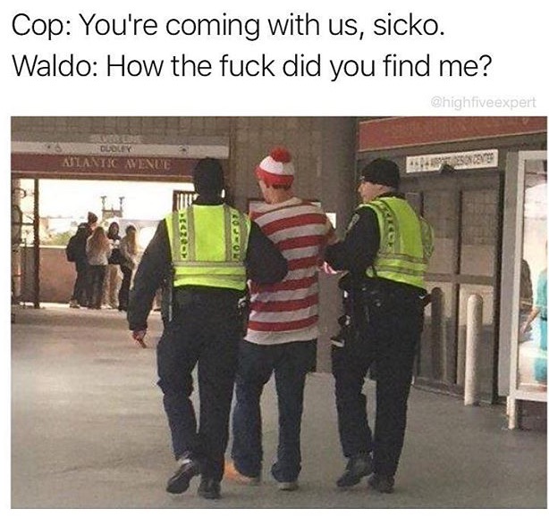 where's waldo getting arrested - Cop You're coming with us, sicko. Waldo How the fuck did you find me? Awonine Boccoli