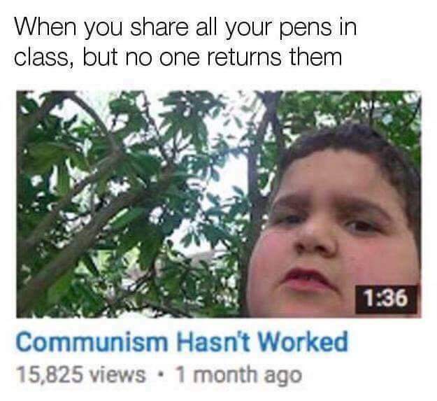 communism hasn t worked - When you all your pens in class, but no one returns them Communism Hasn't Worked 15,825 views 1 month ago