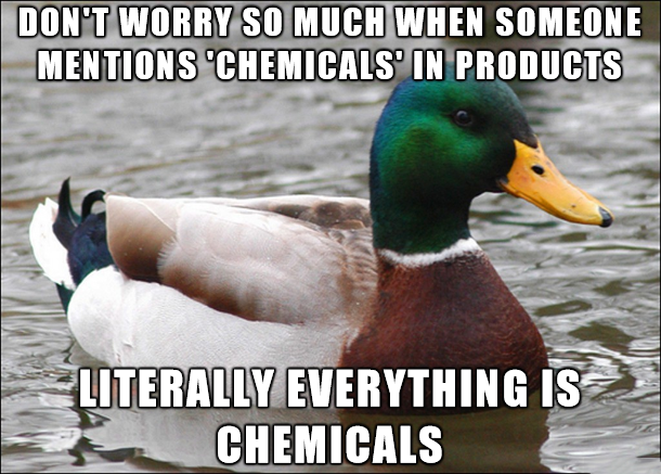 deny memes - Don'T Worry So Much When Someone Mentions 'Chemicals' In Products Literally Everything Is Chemicals