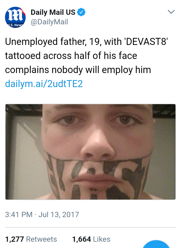 Man with facial tattoo that says devast8 doesn't understand why he can't get a job.