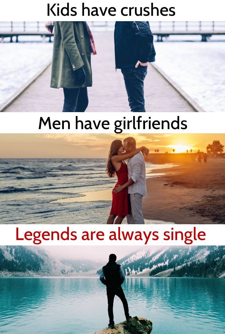 Post about how kids have crushes, men have girlfriends and legends are always single.