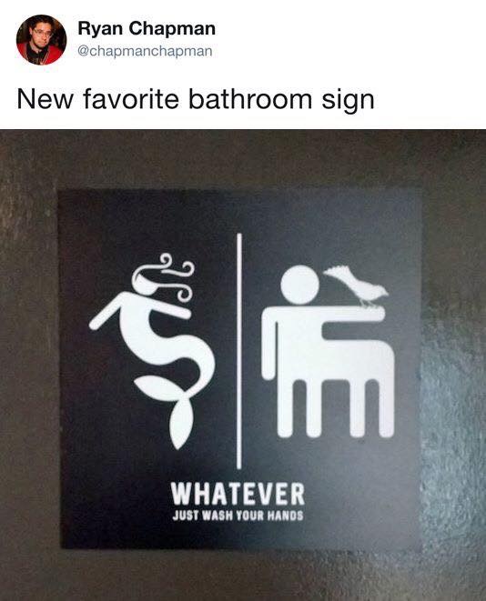 bathroom signs memes - Ryan Chapman New favorite bathroom sign Whatever Just Wash Your Hands