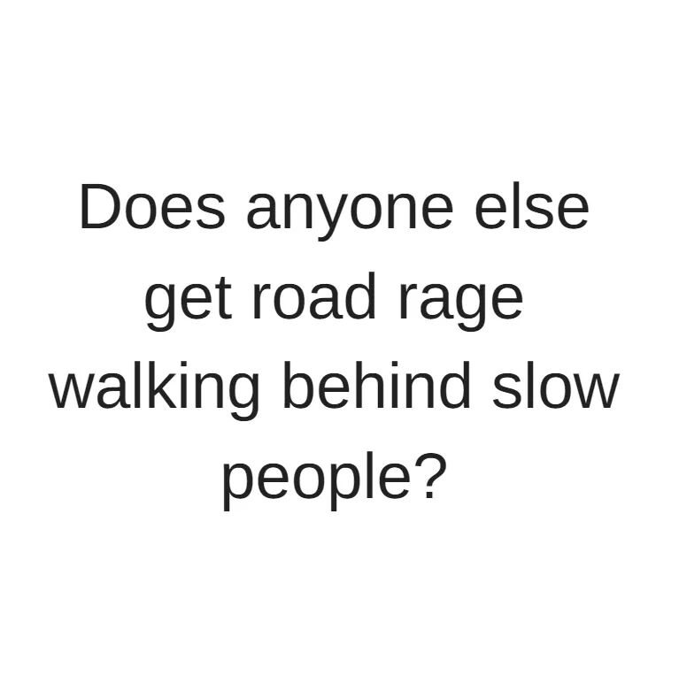Meme about road rage when walking behind slow people