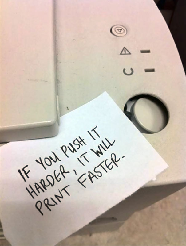 funny office notes - If You Push It Harder, It Will Print Faster
