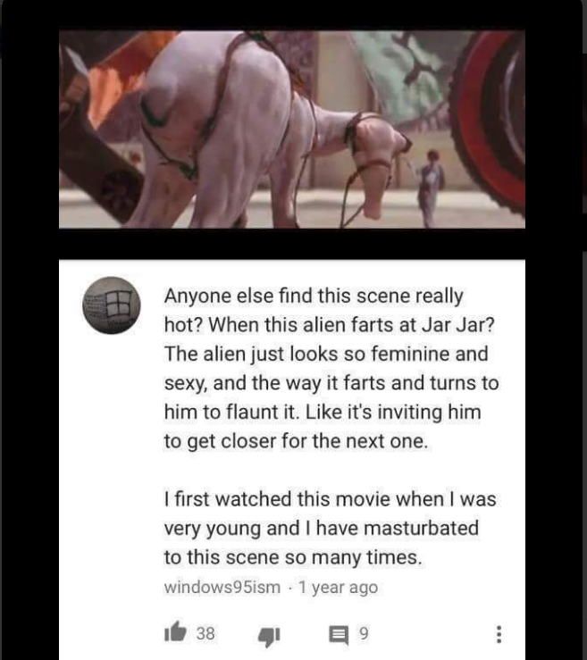 jar jar binks fart meme - Anyone else find this scene really hot? When this alien farts at Jar Jar? The alien just looks so feminine and sexy, and the way it farts and turns to him to flaunt it. it's inviting him to get closer for the next one. I first wa