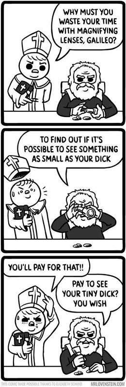 galileo comic - Why Must You Waste Your Time With Magnifying Lenses, Galileo? To Find Out If It'S Possible To See Something As Small As Your Dick You'Ll Pay For That!! Pay To See Your Tiny Dick? You Wish To Lle Possiblets 10 Brodmrlovenstein.Com