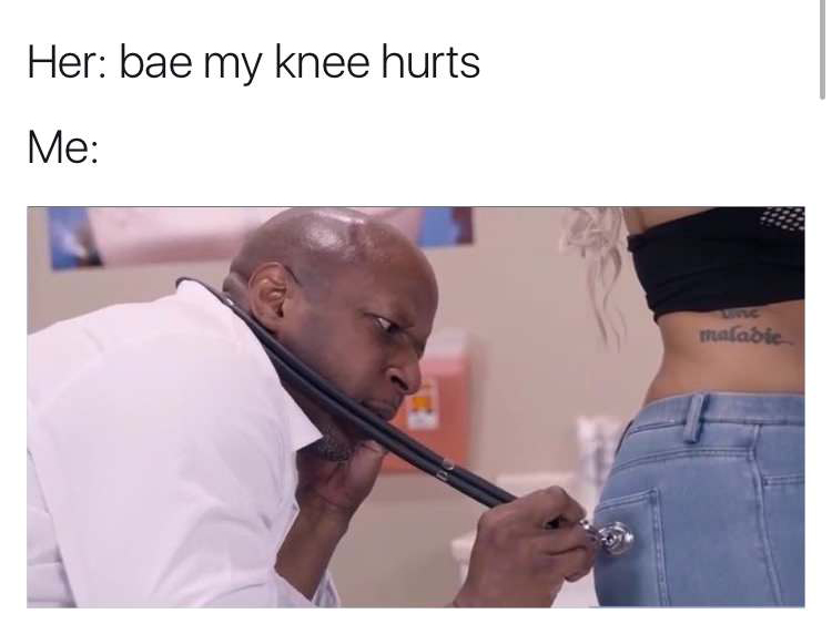 her bae my knee hurts - Her bae my knee hurts Me maladie.