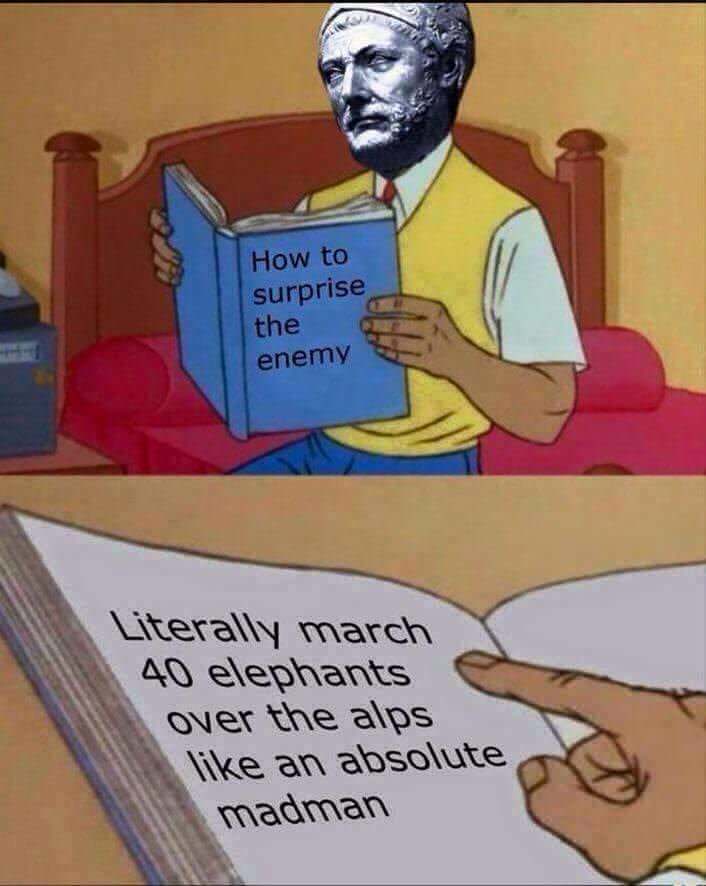 hannibal madman meme - How to surprise the enemy Literally march 40 elephants over the alps an absolute madman