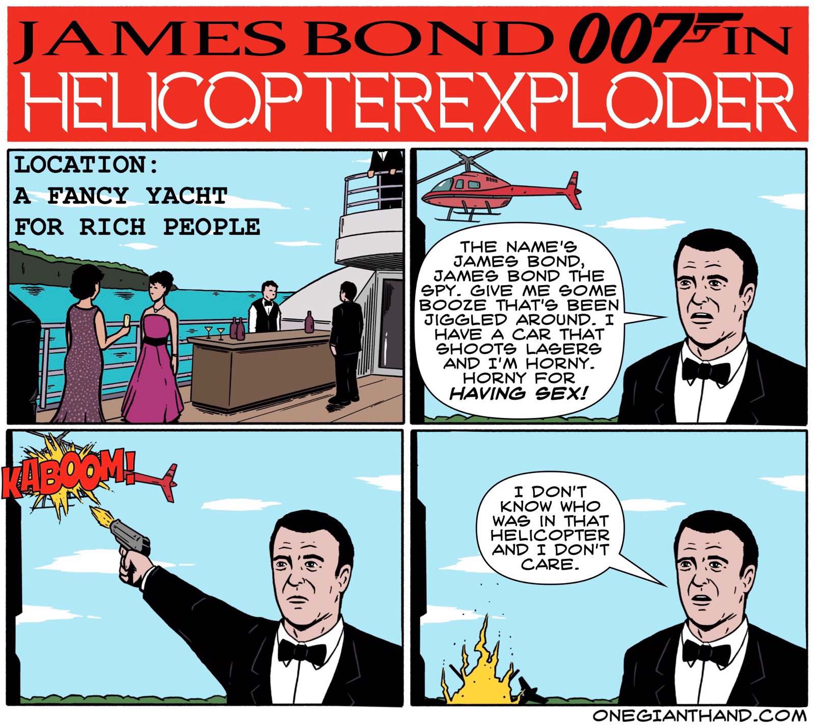 one giant hand comic - James Bond 007In Helicopterexploder Location A Fancy Yacht For Rich People The Name'S James Bond, James Bond The Spy. Give Me Some Booze That'S Been Jiggled Around. I Have A Car That Shoots Lasers And I'M Horny. Horny For Having Sex