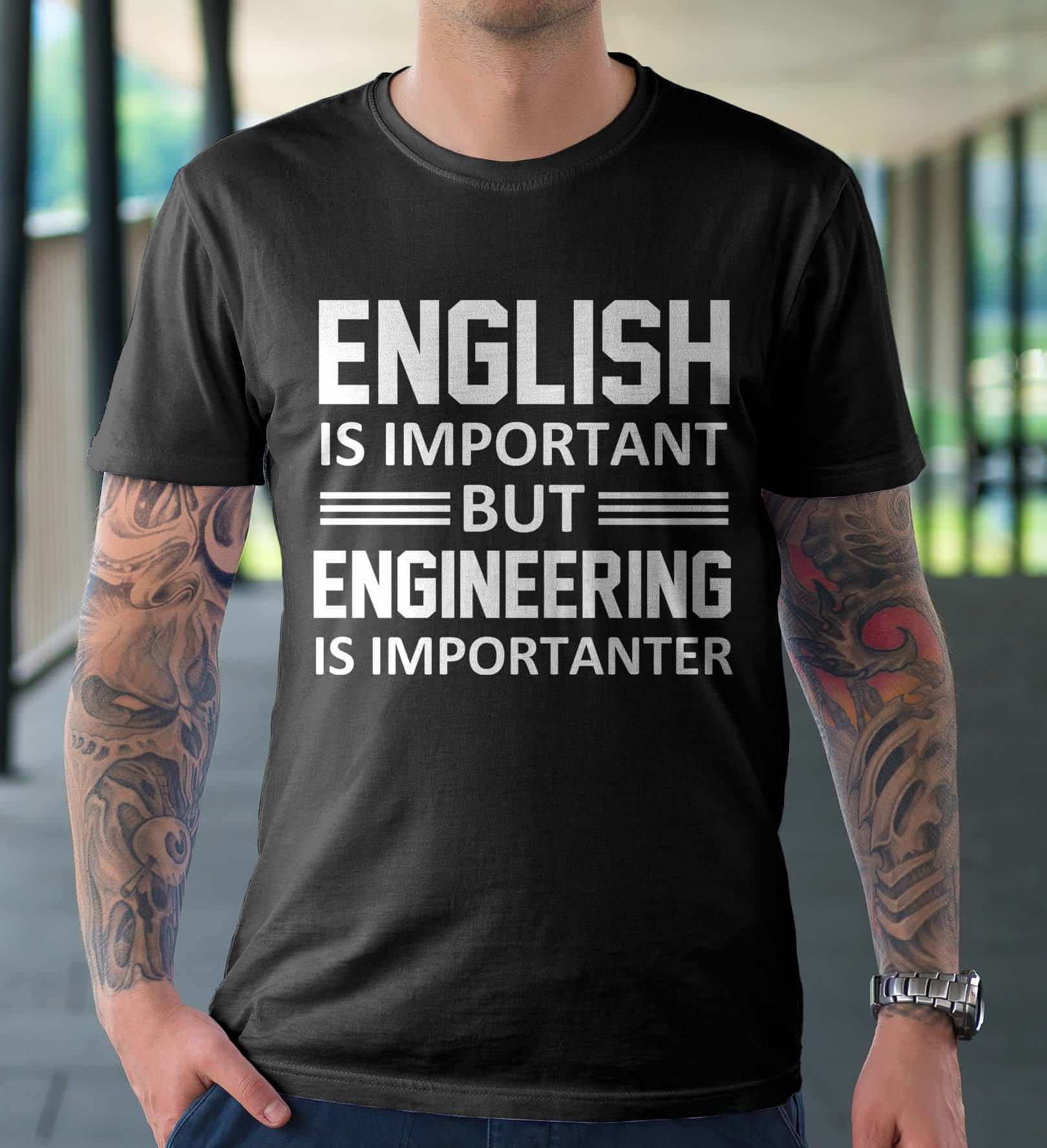 Shirt about why english is important but engineering more so.