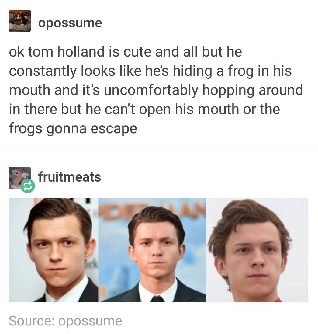 Meme about Tom Holland looking like he is hiding a frog in his mouth at all times.