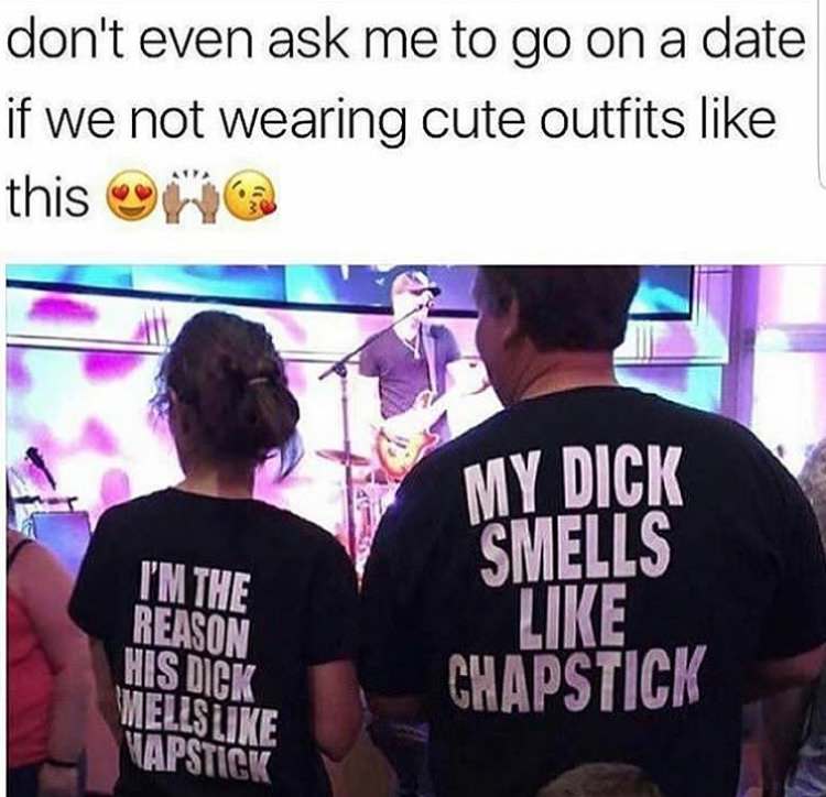 Meme about the viability of going on a date if we are not going to do cute outfits like this couple's crass chapstick outfits.