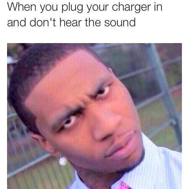 Dank meme of the face you make when you plug in your phone and don't hear it make the charge sound.