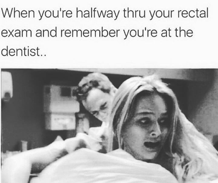 Funny meme about rectal exam and realizing this was supposed to be the dentist.