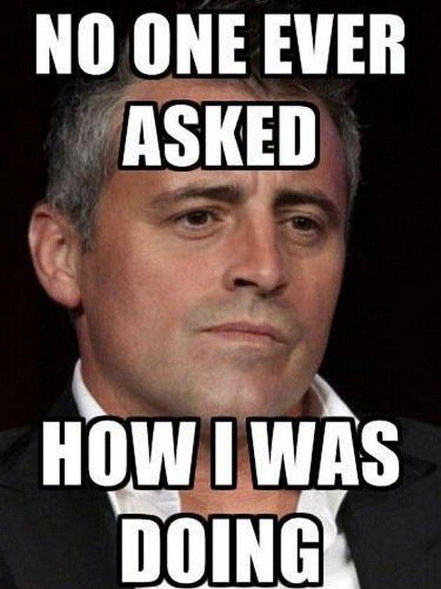 matt leblanc happy birthday - No One Ever Asked How I Was Doing