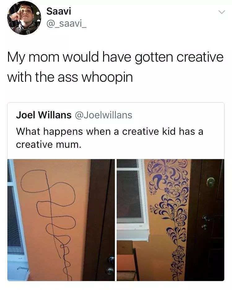 creative kid has a creative mom - Saavi My mom would have gotten creative with the ass whoopin Joel Willans What happens when a creative kid has a creative mum.