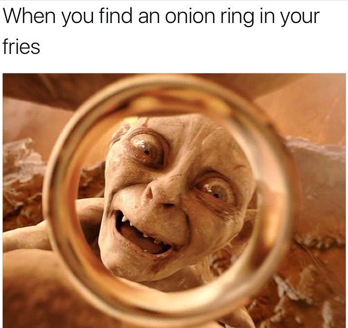 lord of the ring - When you find an onion ring in your fries