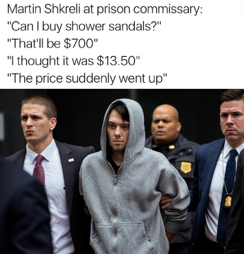 Martin Shkreli going to prison with joke about them raising the price of shower sandals.