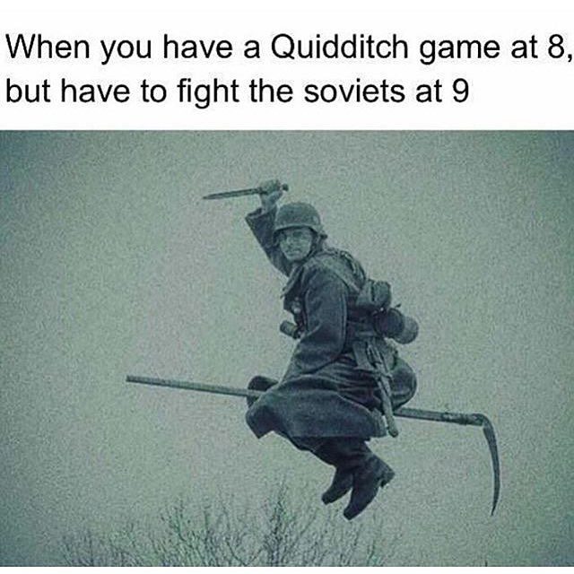 hans meme - When you have a Quidditch game at 8, but have to fight the soviets at 9