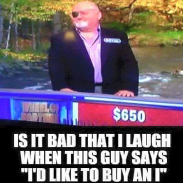 would like to buy a vowel - $650 Is It Bad That I Laugh When This Guy Says "I'D To Buy Ant"