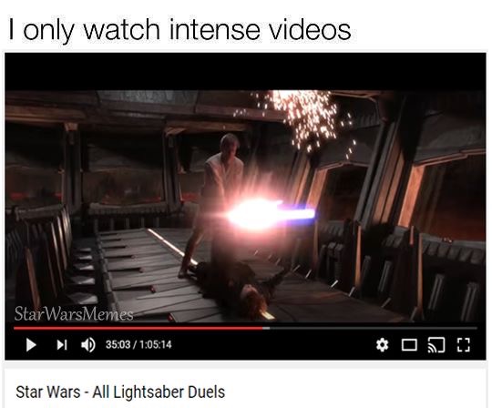 video - I only watch intense videos StarWarsMemes I D 14 Os Star Wars All Lightsaber Duels
