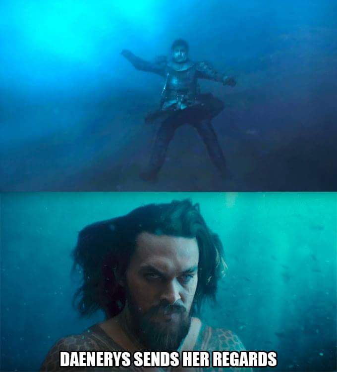 aquaman memes - Daenerys Sends Her Regards