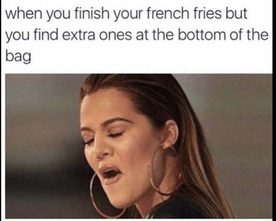 kardashian memes - when you finish your french fries but you find extra ones at the bottom of the bag